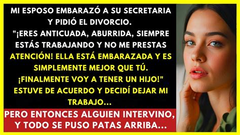 Mi Esposo Embaraz A Su Secretaria Y Pidi El Divorcio Acept Y Decid