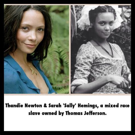 Thandie Newton and Sarah 'Sally' Hemings who was a slave that lived ...