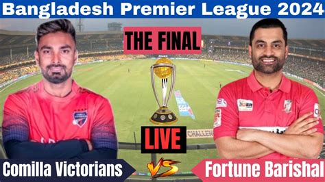 LIVE Comilla Victorians Vs Fortune Barishal Final Match Score FRB Vs