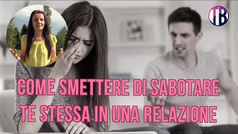 Come Smettere Di Sabotare Te Stessa In Una Relazione YouTube