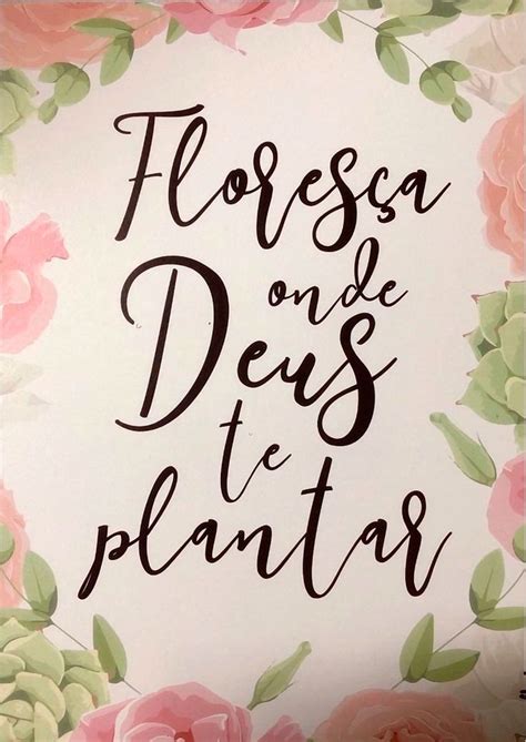 Flores A Onde Deus Te Plantar Decora O Quadros Frases E