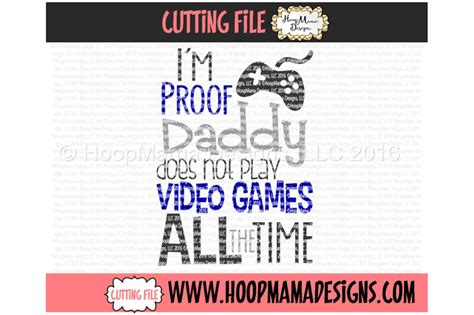 I M Proof Daddy Does Not Play Video Games All The Time By HoopMama