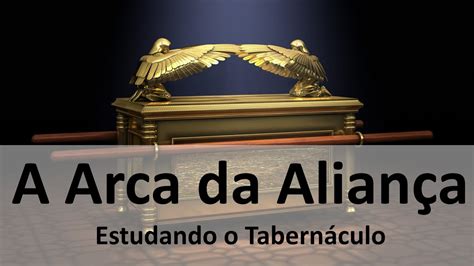 02 A Arca da Aliança e o Propiciatório O Tabernáculo de Moisés Ex