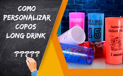 Como Personalizar Copos Long Drink Da Forma Correta E Sem Aborrecimentos