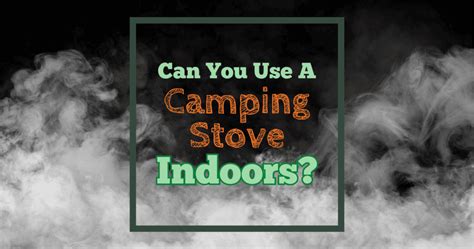 Can You Safely Use A Propane Camping Stove Indoors