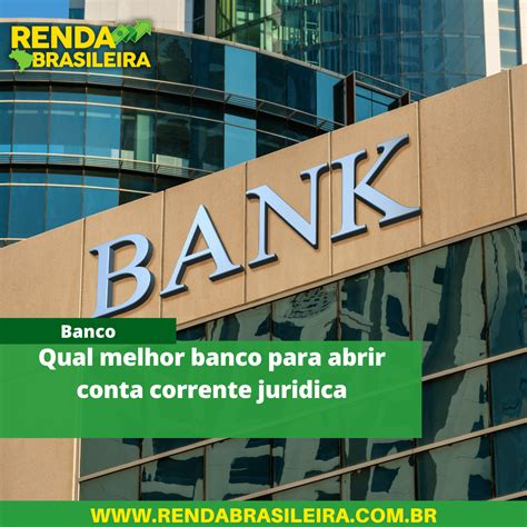 Qual Melhor Banco Para Abrir Conta Corrente Juridica