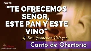 Canto De Ofertorio Para Cuaresma Te Ofrecemos Se Or Este Pan Y Este