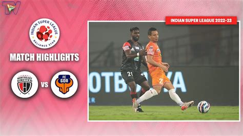 ISL 2022 23 M75 Highlights NorthEast United Vs FC Goa YouTube