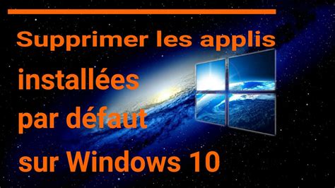 SUPPRIMER LES APPLICATIONS INSTALLEES PAR DEFAUT SUR WINDOWS 10 YouTube