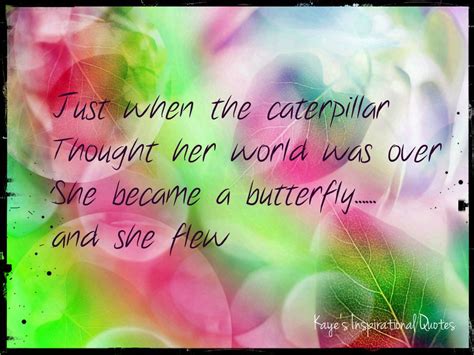 Just When The Caterpillar Thought Her World Was Over She Became A Butterfly And She Flew