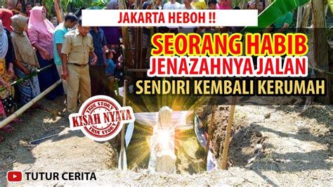 Merinding Kisah Seorang Habib Yg Jenazahnya Jalan Sendiri Kerumah