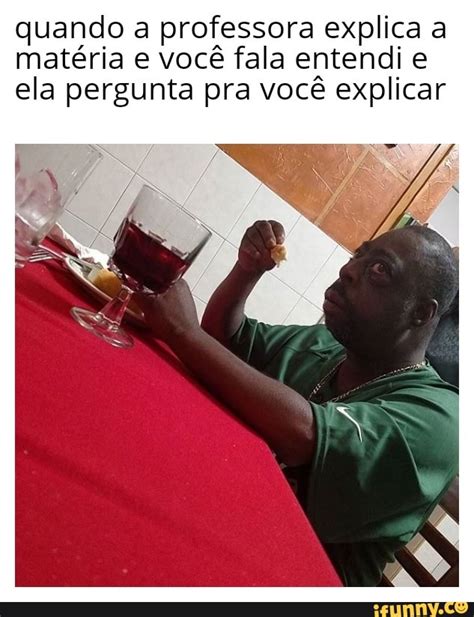 Quando A Professora Explica A Mat Ria E Voc Fala Entendi E Ela