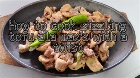 How To Cook Sizzling Tofu Ala Max S With A Twist Vlog 22 Youtube