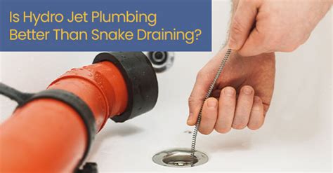 Is Hydro Jet Plumbing Better Than Snake Draining Advanced Plumbing