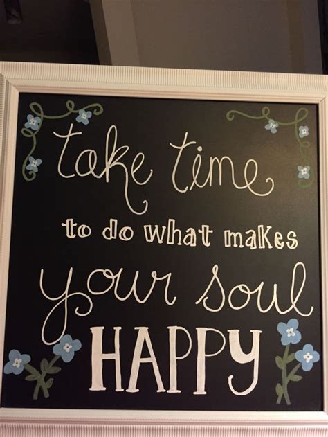 Take Time To Do What Makes Your Soul Happy Chalkboard Designs Cute