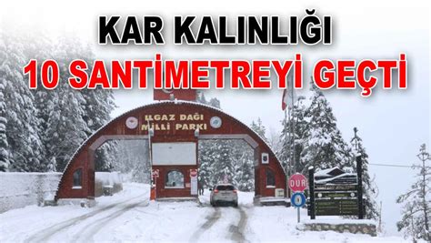 Kastamonu Ilgaz Da Nda Kar Ya Kal Nl K Santimetreyi A T