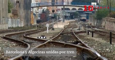 Barcelona Y Algeciras Unidas Por Tren