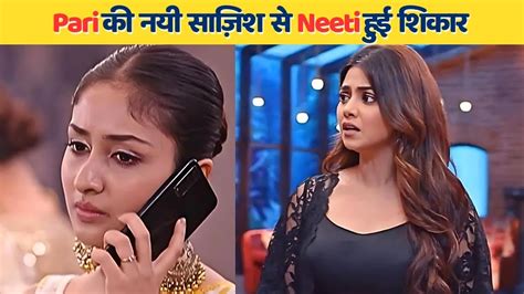 Parineetii Episode Promo Pari Ne Neeti Ko Banaya Bevkoof Neeti Ko