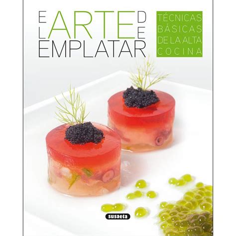 El Arte De Emplatar Tapa Blanda T Cnicas De Emplatado Cocina