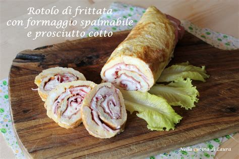 Rotolo Di Frittata Con Formaggio Spalmabile E Prosciutto Cotto Nella