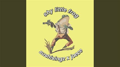 Shy Little Frog Feat Sushisingz Youtube Music