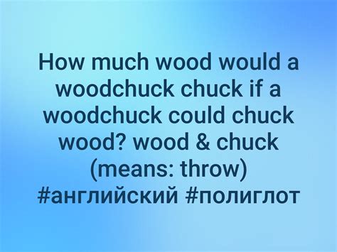 How Much Wood Would A Woodchuck Chuck If A Woodchuck Could Chuck Wood