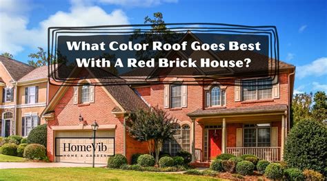 What Color Roof Goes Best With A Red Brick House Homevib