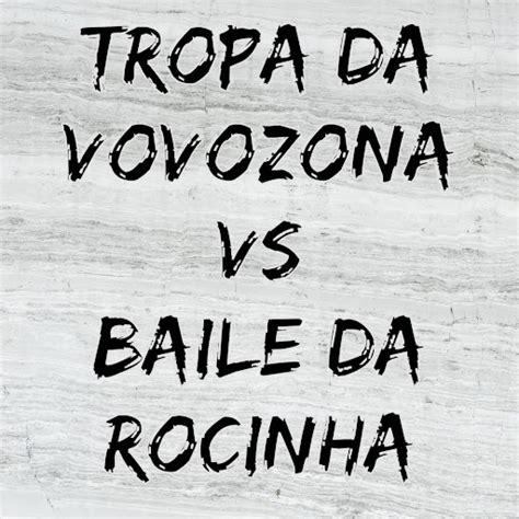 Tropa Da Vovozona Vs Baile Da Rocinha Youtube Music