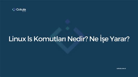 Linux ls Komutları Nedir Ne İşe Yarar Özkula Blog