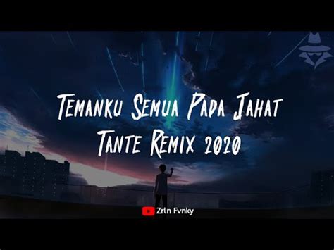 DJ Temanku Semua Pada Jahat Tante Remix Viral 2020 Gomez LX YouTube