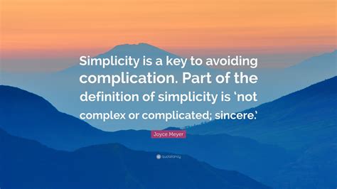 Joyce Meyer Quote Simplicity Is A Key To Avoiding Complication Part