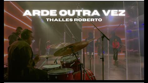 Arde Outra Vez Thalles Roberto Band Cover Youtube