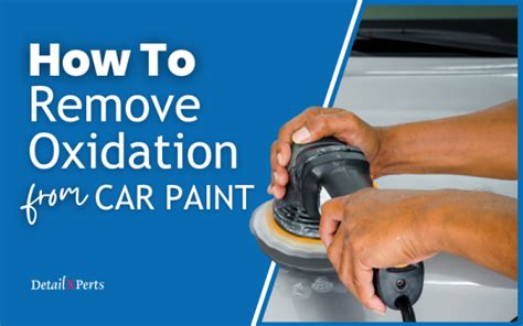 How To Remove Oxidation From Car Paint