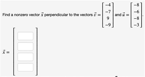 Solved Find A Nonzero Vector X Perpendicular To The Vectors Chegg