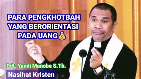 PARA PENGKHOTBAH YANG BERORIENTASI PADA UANG PDT YANDI MANOBE S TH