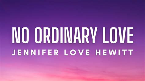 Jennifer Love Hewitt No Ordinary Love Lyrics Youtube