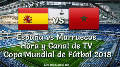 España Vs Marruecos Hora Y Canal De Tv En Vivo Copa Mundial 2018 Este