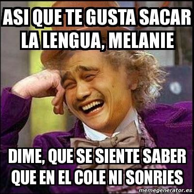 Meme Yao Wonka Asi Que Te Gusta Sacar La Lengua Melanie Dime Que Se