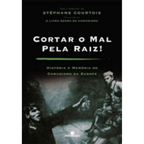 Cortar O Mal Pela Raiz - CORTAR O MAL PELA RAIZ!: Stéphane Courtois: 9788528611977: Amazon.com ...