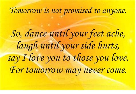 Tomorrow Is Not Promised Tomorrow Is Not Promised Tomorrow Quotes Inspirational Quotes