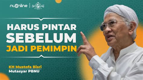 Pesan Gus Mus Kepada Calon Pemimpin Belajar KH Mustofa Bisri Gus