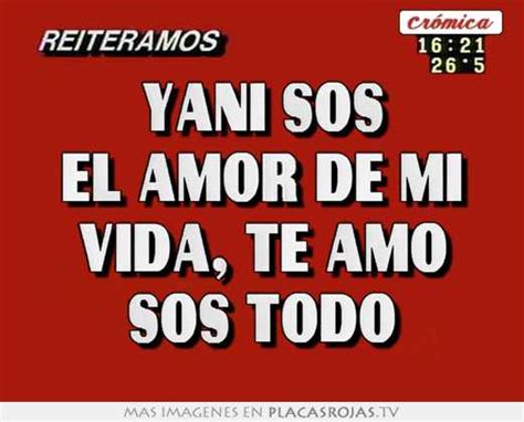 Yani Sos El Amor De Mi Vida Te Amo Sos Todo Placas Rojas Tv