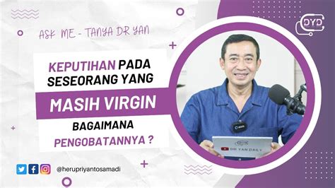 Ask Me Tanya Dr Yan Keputihan Pada Seseorang Yang Masih Virgin