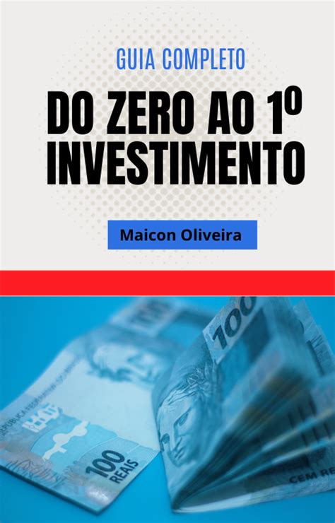 Guia Completo Do Zero Ao Primeiro Investimento Maicon Alexandre Timm