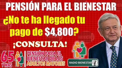 ≫ 🥇 🚨😱 ¿no Te Ha Llegado Tu Pago De 4 Mil 800 Pesos De La Pensión