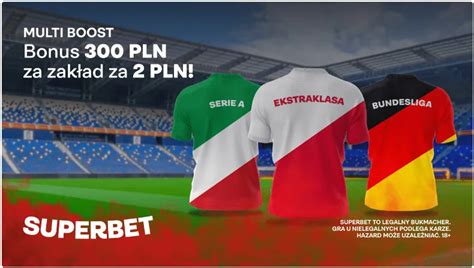 Bonus 300 PLN ekstra w Superbet za zakład na Serie A Ekstraklasę lub