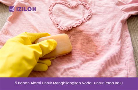 5 Bahan Alami Untuk Menghilangkan Noda Luntur Pada Baju IZILOH