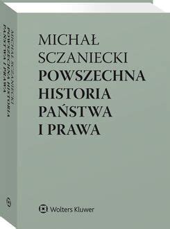 Powszechna Historia Pa Stwa I Prawa Micha Sczaniecki Ksi Ka