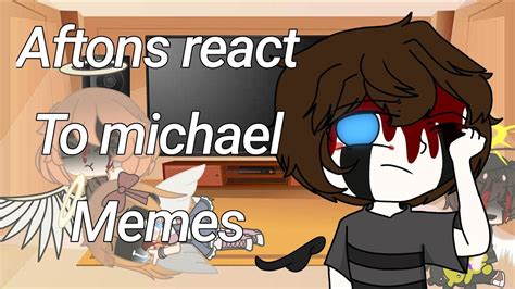 Aftons react to Michael memes(?) - YouTube