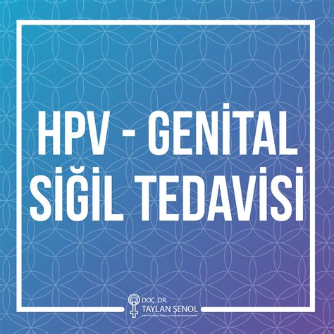 HPV Genital Siğil Tedavisi Hpv Tedavisi Doç Dr Taylan Şenol